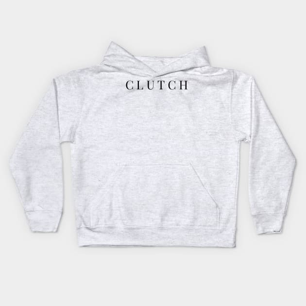 Clutch. Need we say more? Gift for Teens. Kids Hoodie by gillys